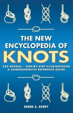 The New Encyclopedia of Knots: 250 Entries - Step-By-Step Illustrations - A Comprehensive Reference Guide - Michelle Brachet
