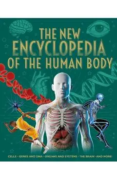 The New Encyclopedia of the Human Body: Cells, Genes and Dna, Organs and Systems, the Brain, and More! - Claudia Martin