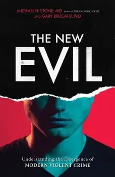 The New Evil: Understanding the Emergence of Modern Violent Crime, Paperback/Michael H. Stone
