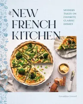 The New French Kitchen. Modern Takes on Favorite Classic Dishes, Hardback/Geraldine Leverd