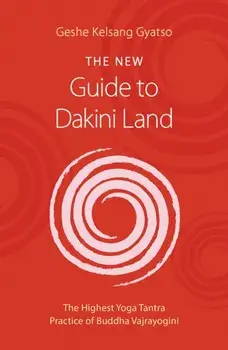 The New Guide to Dakini Land. The Highest Yoga Tantra Practice of Buddha Vajrayogini, Paperback/Geshe Kelsang Gyatso