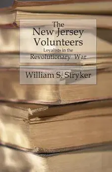 The New Jersey Volunteers: Loyalists In The Revolutionary War, Paperback/William S. Stryker