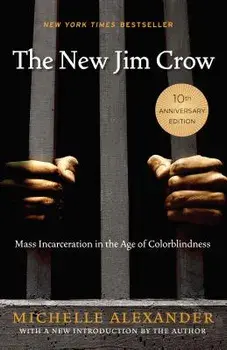 The New Jim Crow: Mass Incarceration in the Age of Colorblindness, Paperback/Michelle Alexander