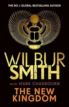 The New Kingdom. Global bestselling author of River God, Wilbur Smith, returns with a brand-new Ancient Egyptian epic, Hardback/Mark Chadbourn