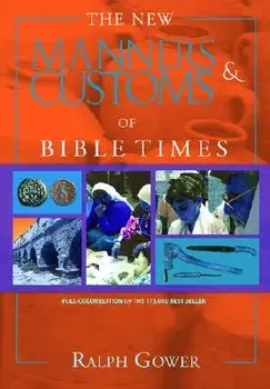 The New Manners & Customs of Bible Times, Hardcover/Ralph Gower
