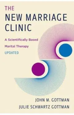 The New Marriage Clinic: A Scientifically Based Marital Therapy Updated - John M. Gottman