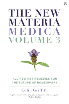 The New Materia Medica: Volume III. All-new Key Remedies for the Future of Homoeopathy, 0 New edition, Hardback/Colin Griffith