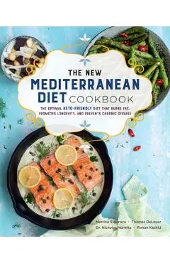 The New Mediterranean Diet Cookbook: The Optimal Keto-Friendly Diet That Burns Fat, Promotes Longevity, and Prevents Chronic Disease - Martina Slajerova