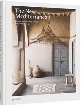 The New Mediterranean: Homes and Interiors Under the Southern Sun, Hardcover/Gestalten