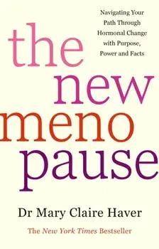 The New Menopause. Navigating Your Path Through Hormonal Change with Purpose, Power and the Facts, Hardback/Dr Mary Claire Haver