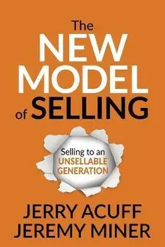 The New Model of Selling: Selling to an Unsellable Generation, Paperback/Jerry Acuff