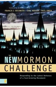 The New Mormon Challenge: Responding to the Latest Defenses of a Fast-Growing Movement - Francis J. Beckwith