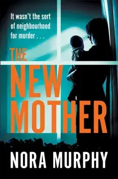 The New Mother. The new gripping chiller thriller from the author of Richard & Judy bestseller, The Favour, Hardback/Nora Murphy