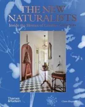 The New Naturalists. Inside the Homes of Creative Collectors, Hardback/Claire Bingham