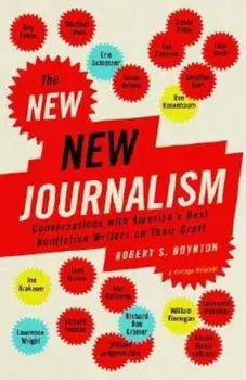 The New New Journalism: Conversations with America's Best Nonfiction Writers on Their Craft, Paperback/Robert Boynton
