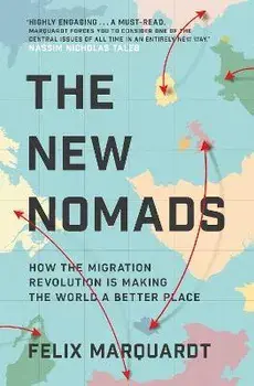 The New Nomads. How the Migration Revolution is Making the World a Better Place, Paperback/Felix Marquardt