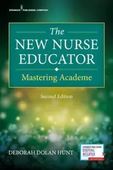 The New Nurse Educator, Second Edition: Mastering Academe, Paperback/Deborah Dolan Hunt
