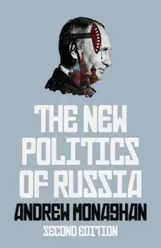 The New Politics of Russia. Interpreting Change, Revised and Updated Edition, 2 ed, Paperback/Andrew Monaghan