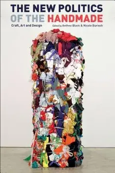 The New Politics of the Handmade: Craft, Art and Design, Paperback/Anthea Black