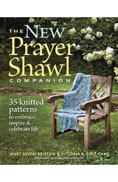 The New Prayer Shawl Companion: 35 Knitted Patterns to Embrace Inspire & Celebrate Life - Janet Severi Bristow