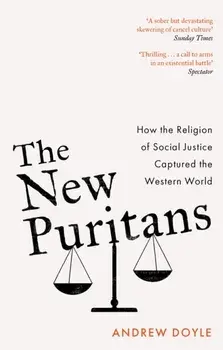 The New Puritans. How the Religion of Social Justice Captured the Western World, Paperback/***