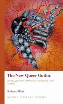 The New Queer Gothic. Reading Queer Girls and Women in Contemporary Fiction and Film, Hardback/Robyn Ollett