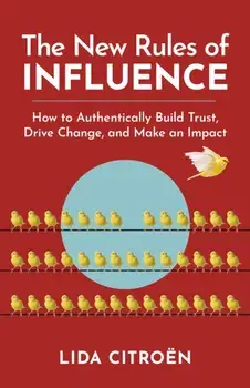 The New Rules of Influence. How to Authentically Build Trust, Drive Change, and Make an Impact, Paperback/Lida Citroen