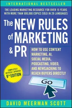 The New Rules of Marketing & PR. How to Use Content Marketing, AI, Social Media, Podcasting, Video, and Newsjacking to Reach Buyers Directly, 9 ed, Paperback/David Meerman Scott