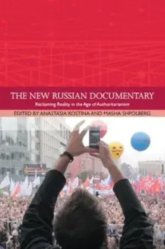 The New Russian Documentary. Reclaiming Reality in the Age of Authoritarianism, Hardback/***