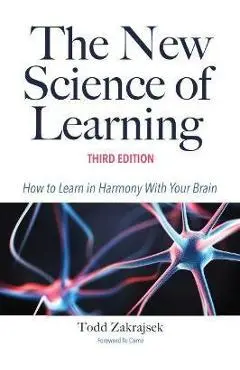 The New Science of Learning: How to Learn in Harmony with Your Brain - Todd D. Zakrajsek