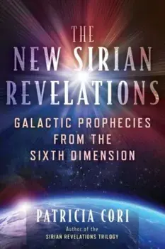 The New Sirian Revelations. Galactic Prophecies from the Sixth Dimension, 2nd Edition, New Edition, Paperback/Patricia Cori