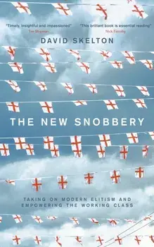 The New Snobbery. Taking on modern elitism and empowering the working class, Paperback/David Skelton