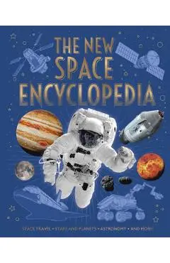 The New Space Encyclopedia: Space Travel, Stars and Planets, Astronomy, and More! - Claudia Martin