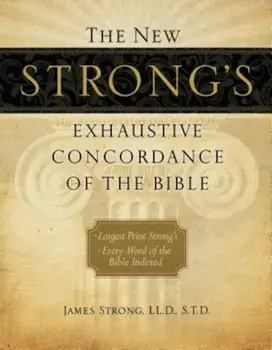 The New Strong's Exhaustive Concordance of the Bible, Hardcover/James Strong