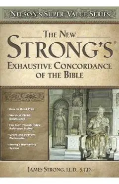 The New Strong's Exhaustive Concordance of the Bible - James Strong