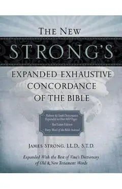 The New Strong's Expanded Exhaustive Concordance of the Bible