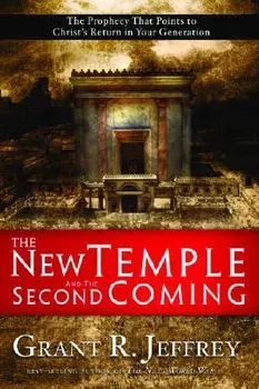 The New Temple and the Second Coming: The Prophecy That Points to Christ's Return in Your Generation, Paperback/Grant R. Jeffrey