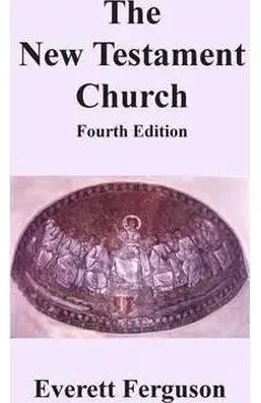 The New Testament Church - Everett Ferguson