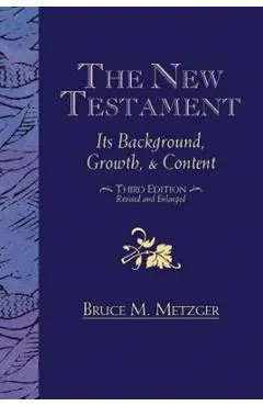The New Testament: Its Background, Growth, & Content Third Edition - Bruce M Metzger