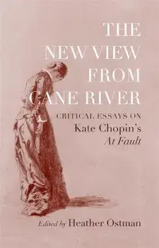 The New View from Cane River. Critical Essays on Kate Chopin's "At Fault, Hardback/***