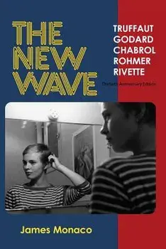 The New Wave: Truffaut Godard Chabrol Rohmer Rivette, Paperback/James Monaco