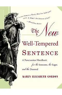The New Well-Tempered Sentence: A Punctuation Handbook for the Innocent, the Eager, and the Doomed - Karen Elizabeth Gordon