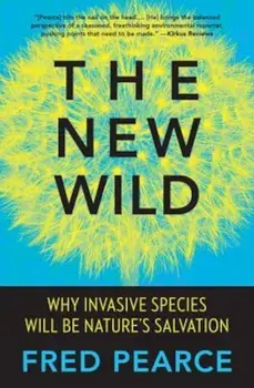The New Wild: Why Invasive Species Will Be Nature's Salvation, Paperback/Fred Pearce