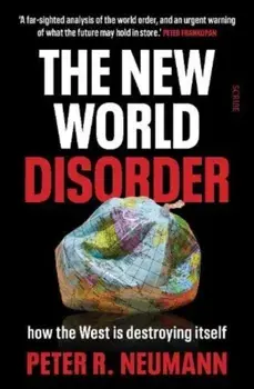 The New World Disorder. how the West is destroying itself, Hardback/Peter Neumann