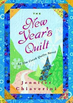 The New Year's Quilt: An ELM Creek Quilts Novel, Paperback/Jennifer Chiaverini