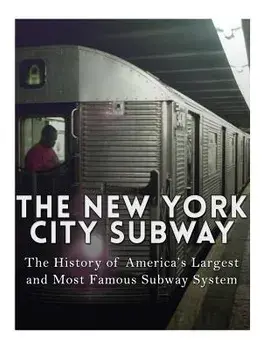 The New York City Subway: The History of America's Largest and Most Famous Subway System, Paperback/Charles River Editors