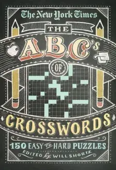 The New York Times ABCs of Crosswords: 200 Easy to Hard Puzzles, Paperback/Will Shortz