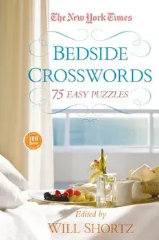 The New York Times Bedside Crosswords: 75 Easy Puzzles, Paperback/Will Shortz
