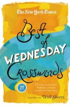 The New York Times Best of Wednesday Crosswords: 75 of Your Favorite Medium-Level Wednesday Crosswords from the New York Times, Paperback/The New York Times