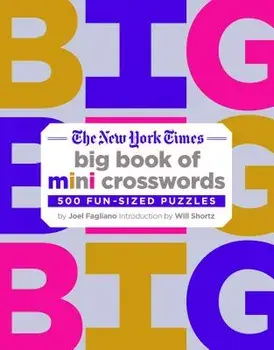 The New York Times Big Book of Mini Crosswords: 500 Fun-Sized Puzzles, Paperback/Joel Fagliano